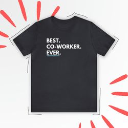 best co worker ever shirt co worker appreciation t-shirt funny co worker t shirt gift for co worker funny shirt co worke
