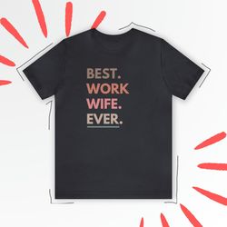 best work wife ever shirt co worker appreciation t-shirt funny co worker t shirt gift for co worker funny shirt co worke