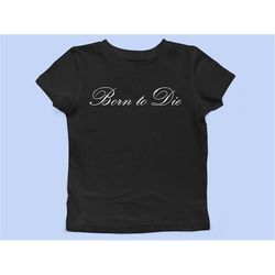 Born to Die Baby Tee - Lana Del Rey Inspired Women&39s Cropped Top - Iconic Fanmerch Shirt - Trendy Aesthetic Tees - Coq