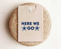 Here We Go Dallas CowboysShirtShirtShirt