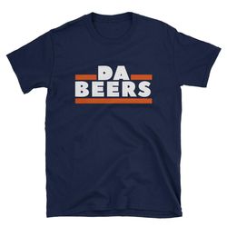 da beers chicago bears shirt da bears chicago beer gift drinking party short-sleeve unisex t-shirt