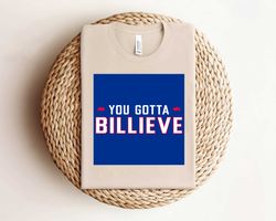You Gotta Billieve Buffalo Bills Shirt