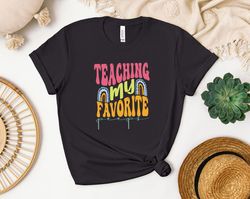 teaching my favorite shirt, teacher shirt, teacher appreciation gift, new teacher gift, elementary school teacher, team
