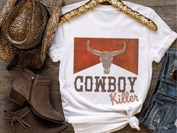 cowboy killer t shirt, country western tee, cowgirl shirt, boho vintage vibes, howdy, yee haw rodeo clothing, girls trip