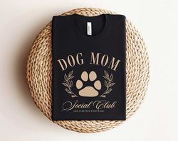 Dog Mom Shirt, Dog Mom Social Club Shirt, Life is Better With A Dog, Dog Lover Shirt, Dog Mama Tshirt, Dog Mom Gift, Mot