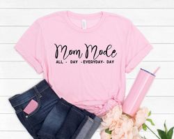 allday everyday mom mode, mom shirt, mothers day shirt, mothers day sweatshirt, mothers day, mothers day gift for mom, g