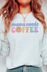 mama needs coffee graphic crewneck, mother's day shirt, mother's day sweatshirt, mother's day gift, gift for mom, mom li