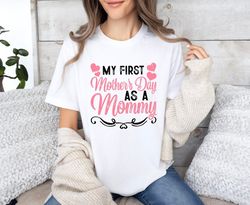 my first mother's day as a mommy shirt, mothers day matching shirt, 1st mother's day shirt, mother's day gift for new mo