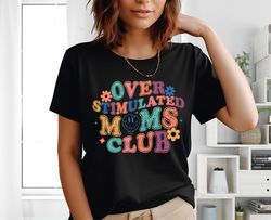 overstimulated mom's club shirt, mama tee, mother t-shirt, mother's day shirt, mom life shirt, funny mom shirt, mommy sh