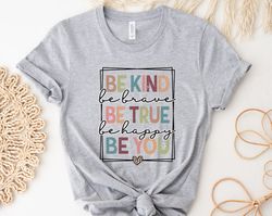 be kind shirt, be kind be brave be true be happy be you shirt, kindness shirt, motivational shirt, tshirt