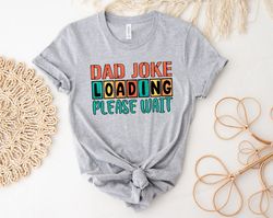 dad jokes loading please wait shirt, funny dad shirt, dad jokes shirt, father's day shirt, best dad shirt, gift for dad,