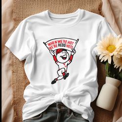 cincinnati we are reds hot baseball shirt