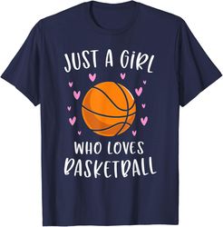 basketball for girls just a girl who loves basketball t-shirt