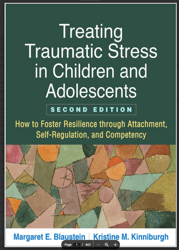 treating traumatic stress in children and adolescents: how to foster resilience through attachment, self-regulation, and