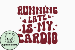 running late is my retro funny mom svg design 337