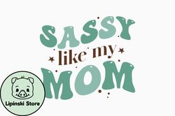 sassy like my mom design 392