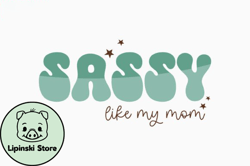 free sassy like my mom design 393