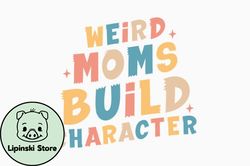 weird moms build character retro mothers design 429
