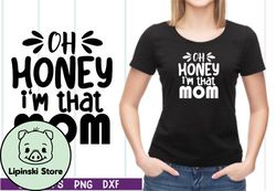 oh honey i am that mom svg design 28
