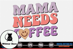 mama, mother day png, mother day png needs coffee – mothers day svg design 253