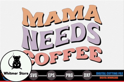 mama, mother day png, mother day png needs coffee – mothers day svg design 262