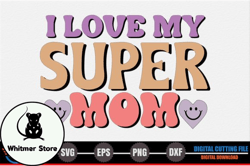 i love my super mom – mothers day svg design 271