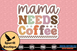 Mama, Mother day PNG, Mother day PNG Needs Coffee – Mothers Day Sticker Design 227