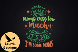 some moms cuss too much its me design 63