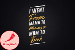 i went from mama, mother day png, mother day png to mommy to mom to bruh design 86