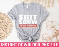 adult humor shit show crew member funny black png files for sublimation