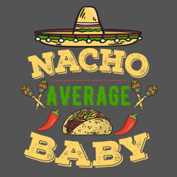 nacho average baby, png file for sublimation, infant png, baby png, onesie png, baby onesie, hand drawn png, friendly