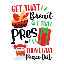 Get that bread get that pres then leave peace out Svg, Christmas Svg, Xmas funny sublimation Png, Instant download