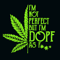 im not perfect but im dope svg, dope svg, not perfect svg, cannabis svg clipart, silhouette svg