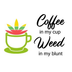 coffee in my cup weed in my blunt svg, cannabis svg clipart, silhouette svg, cricut svg, digital download