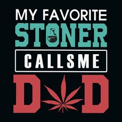 my favorite stoner calls me dad svg, fathers day svg, cannabis svg clipart, silhouette, digital download