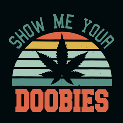 show me your doobies svg, doobies svg, cannabis svg clipart, silhouette svg, cricut svg files, digital download