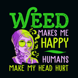 weed makes me happy humans make my head hurt svg, cannabis clipart, silhouette svg, cricut svg files, digital download