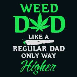 weed dad like a regular dad only way higher svg, fathers day svg, dad svg clipart, digital download