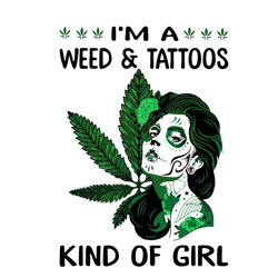 im a weed tattoos kind of a girl svg, weed girl svg clipart, silhouette svg, cricut svg, digital download