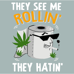 they see me rollin they hatin svg, rollin svg, toilet paper svg, cannabis svg clipart, digital download