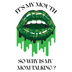 its my mouth so why is my mom talking svg, cannabis mouth svg clipart, silhouette svg, digital download