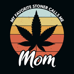 my favorite stoner calls me mom svg, mothers day svg, mom svg clipart, silhouette svg, digital download