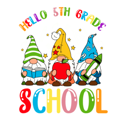 hello 5th grade school svg, school gnomes svg, cute gift for kindergarten svg, diy craft svg, digital download