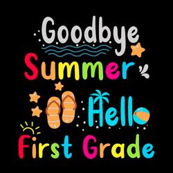 goodbye summer hello first grade svg, hello summer svg, cute gift for kindergarten svg, diy craft svg, digital download