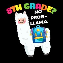 8th grade no prob llama vector shirt for kid svg, cute gift for kindergarten svg, diy craft svg file, digital download