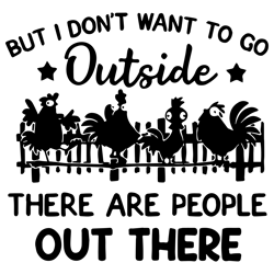 But I Don't Want To Go Outside There Are People Out There Svg, Chicken logo Svg, Trending Svg, Digital Download