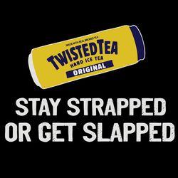 stay strapped or get slapped svg,twisted tea svg, ice tea svg, drinking tea svg, trending svg, digital download