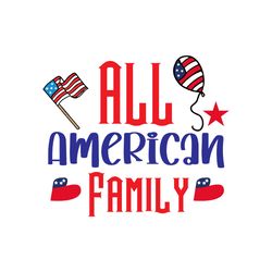 all american family svg, 4th of july svg, happy 4th of july svg, independence day svg, digital download