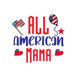 all american mama svg, 4th of july svg, happy 4th of july svg, independence day svg, digital download