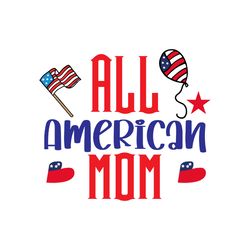 all american mom svg, 4th of july svg, happy 4th of july svg, independence day svg, digital download